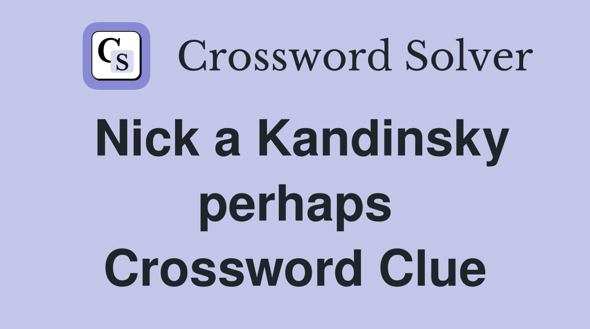 Nick a Kandinsky perhaps Crossword Clue
