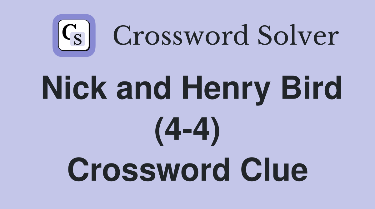 Nick and Henry Bird (4-4) Crossword Clue