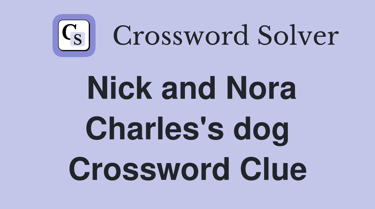 Nick and Nora Charles's dog Crossword Clue