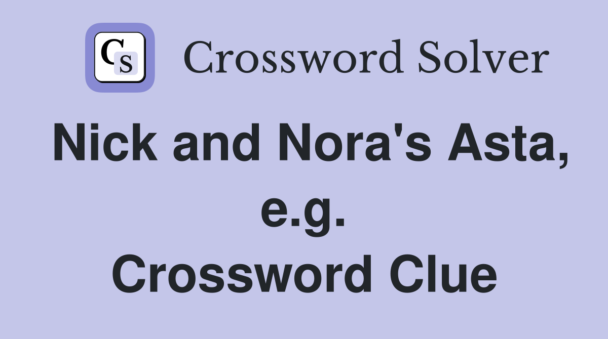 Nick and Nora's Asta, e.g. Crossword Clue