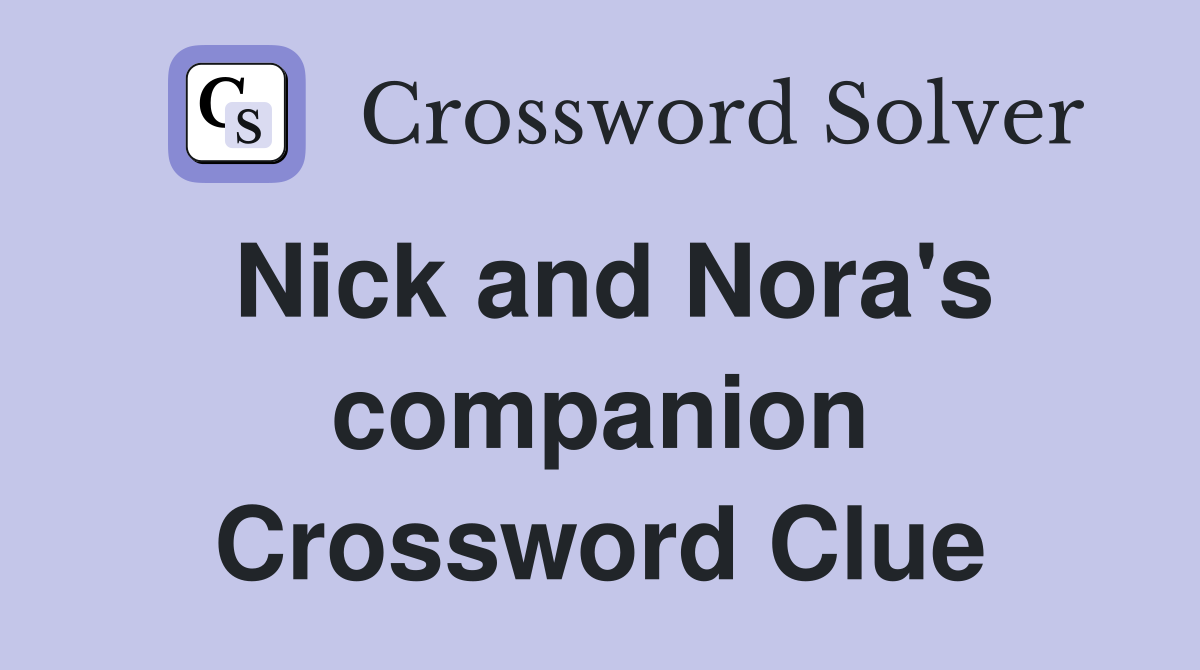 Nick and Nora's companion Crossword Clue