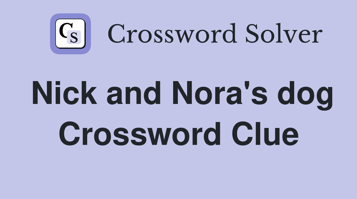 Nick and Nora's dog Crossword Clue