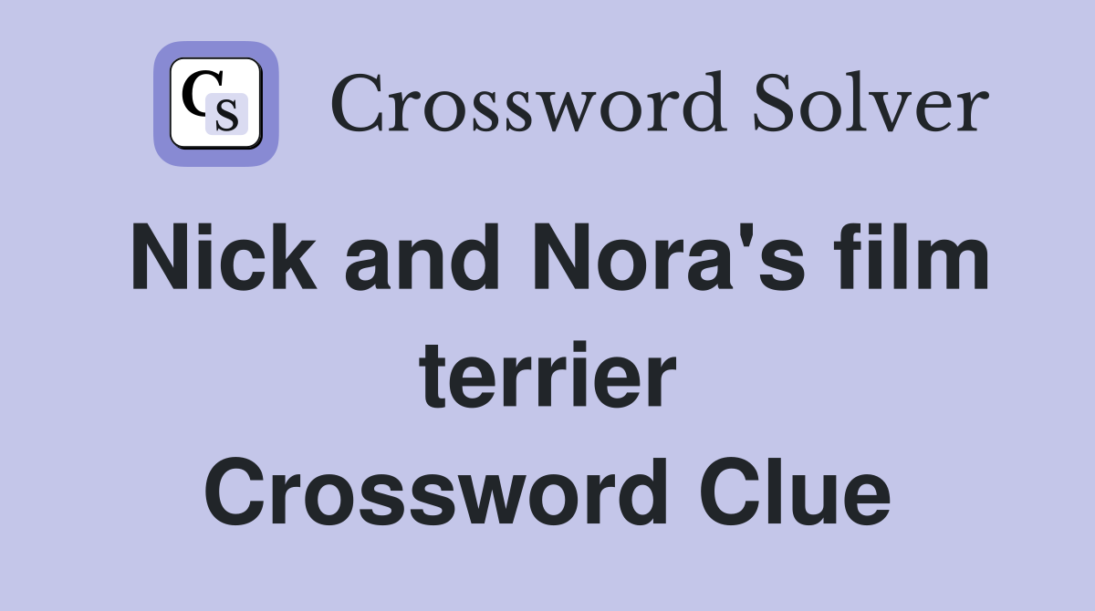 Nick and Nora's film terrier Crossword Clue