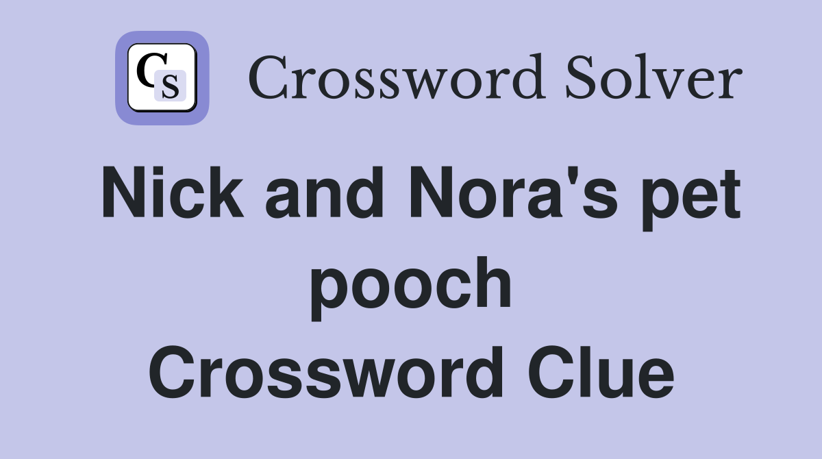 Nick and Nora's pet pooch Crossword Clue