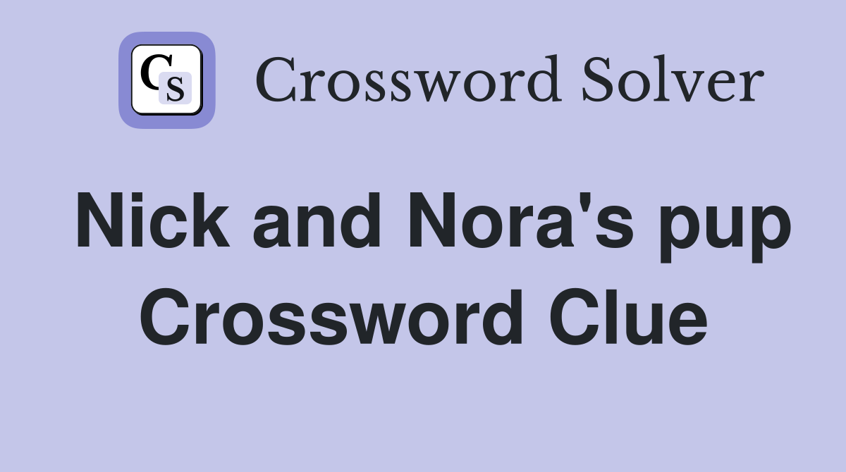 Nick and Nora's pup Crossword Clue