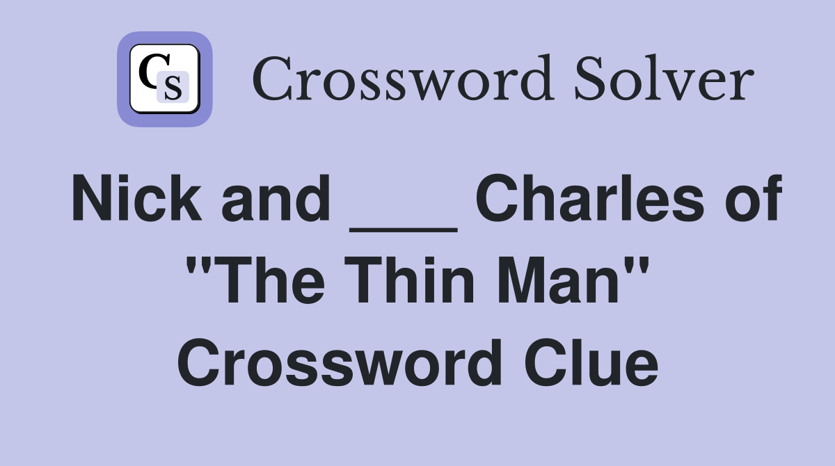 Nick and ___ Charles of "The Thin Man" Crossword Clue