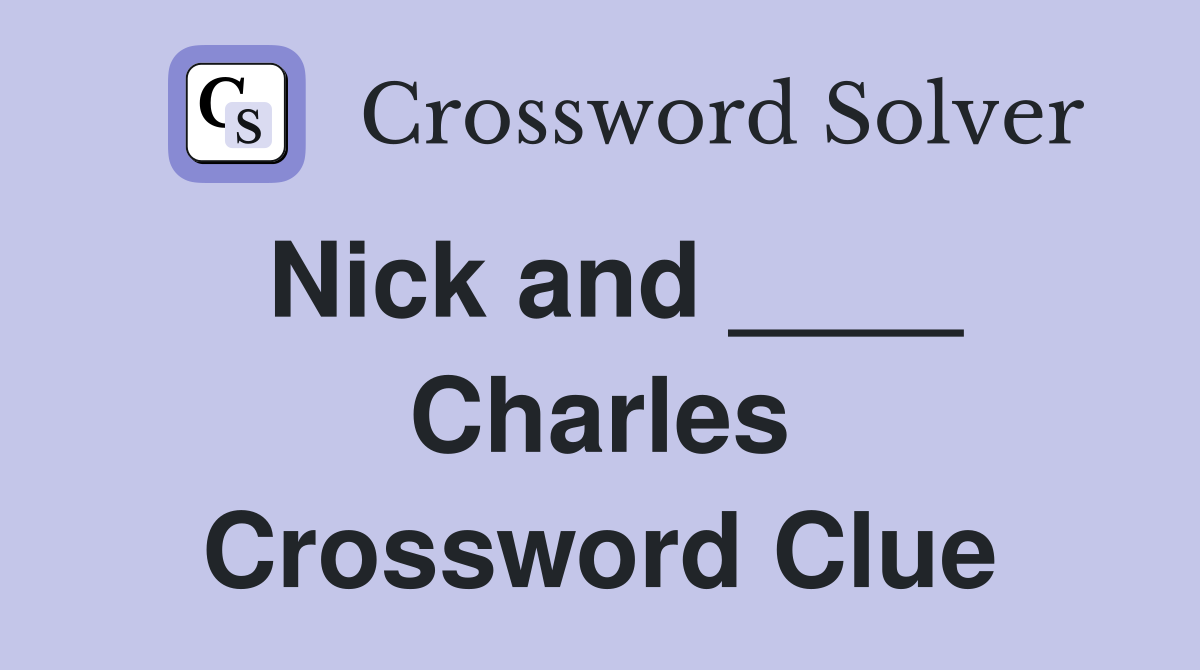 Nick and ____ Charles Crossword Clue