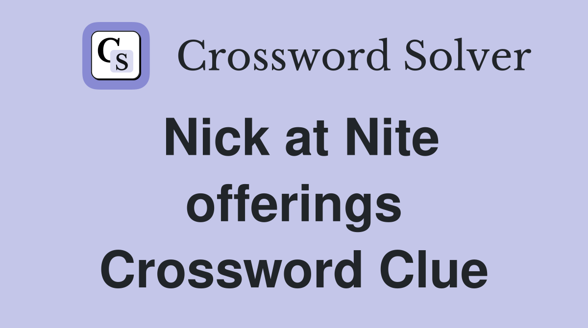 Nick at Nite offerings Crossword Clue