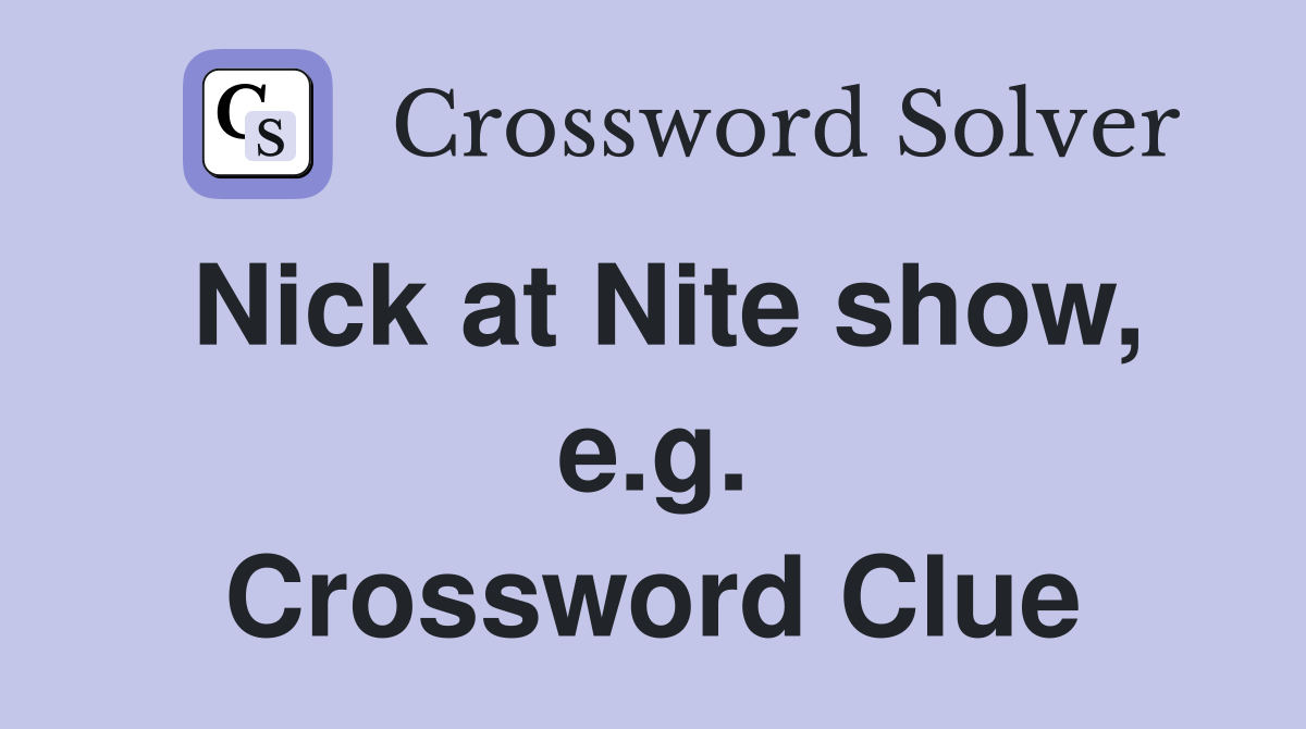 Nick at Nite show, e.g. Crossword Clue