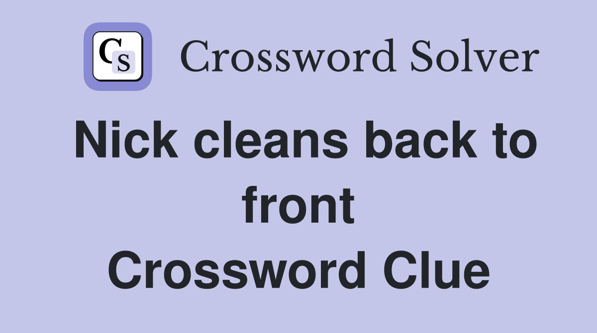 Nick cleans back to front Crossword Clue