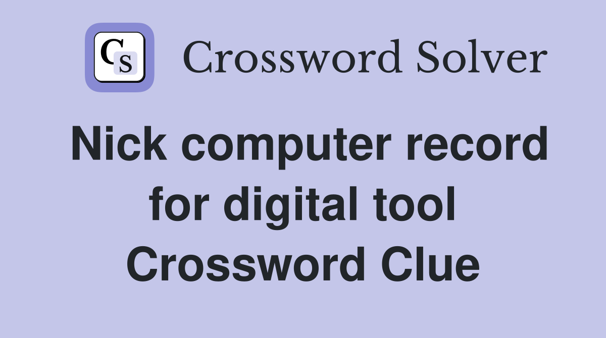 Nick computer record for digital tool Crossword Clue
