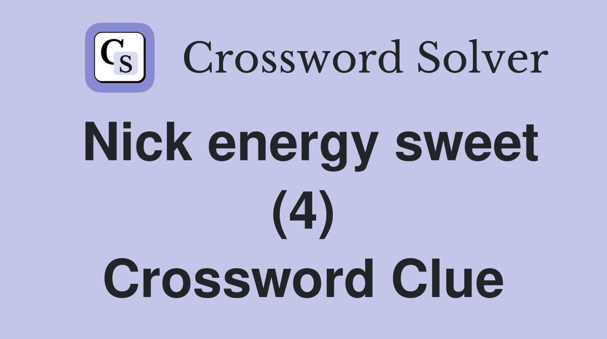 Nick energy sweet (4) Crossword Clue