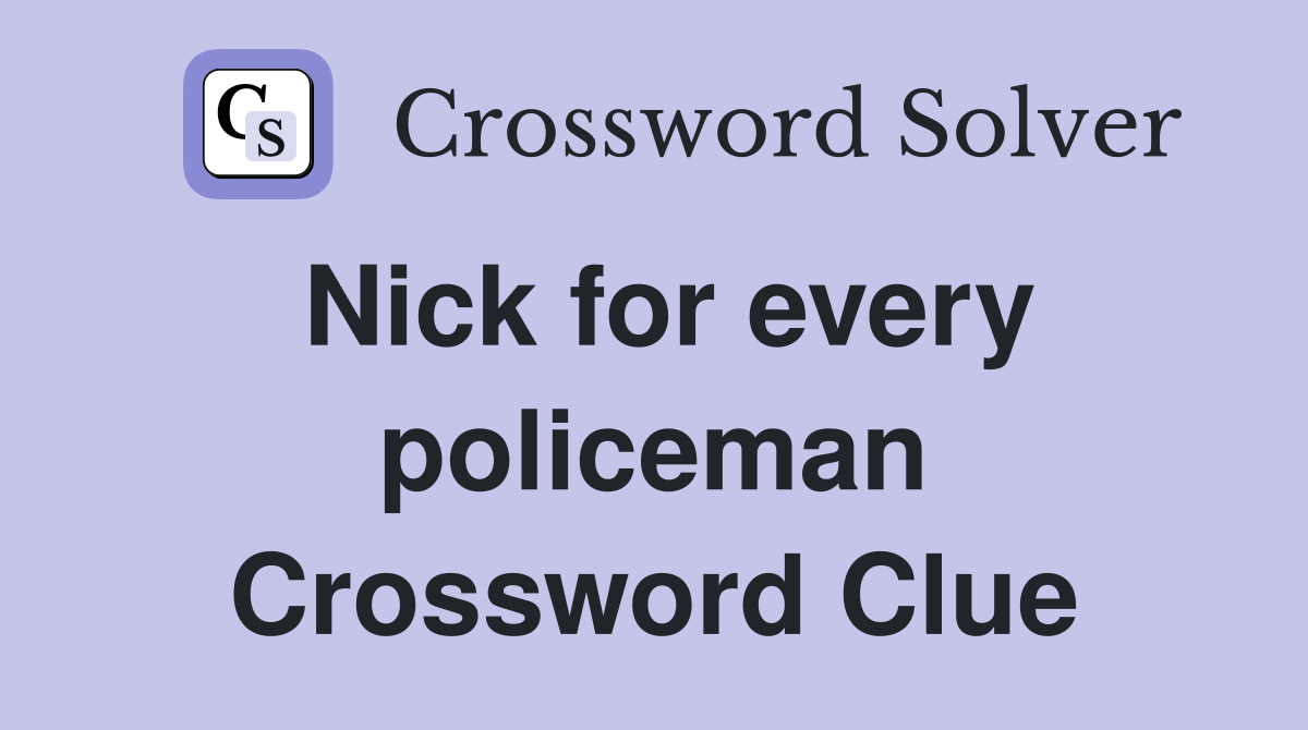 Nick for every policeman Crossword Clue
