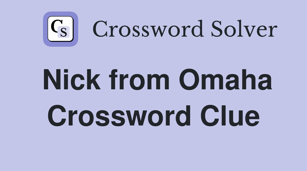 Nick from Omaha Crossword Clue