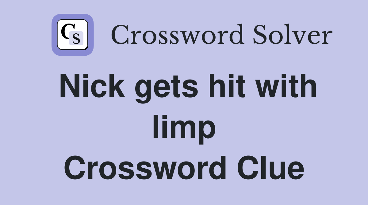 Nick gets hit with limp Crossword Clue
