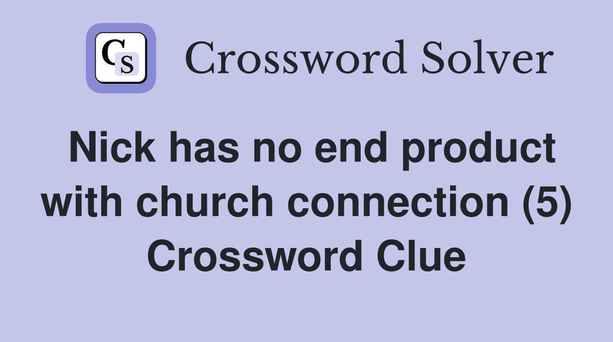 Nick has no end product with church connection (5) Crossword Clue