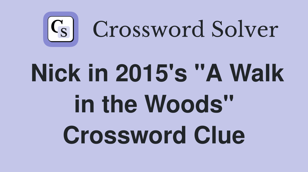 Nick in 2015's "A Walk in the Woods" Crossword Clue