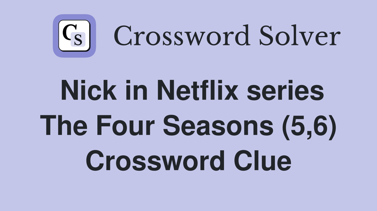 Nick in Netflix series The Four Seasons (5,6) Crossword Clue
