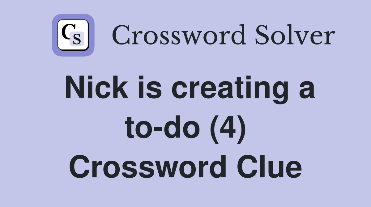 Nick is creating a to-do (4) Crossword Clue