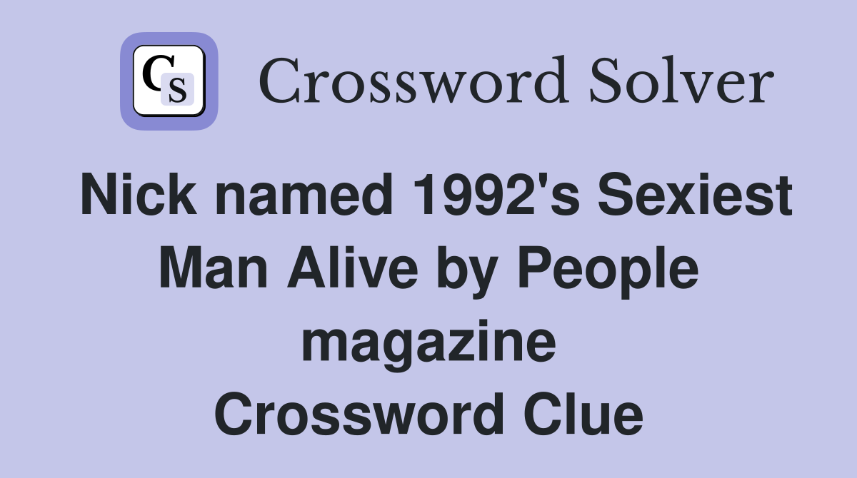 Nick named 1992's Sexiest Man Alive by People magazine Crossword Clue