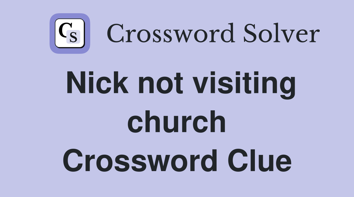 Nick not visiting church Crossword Clue