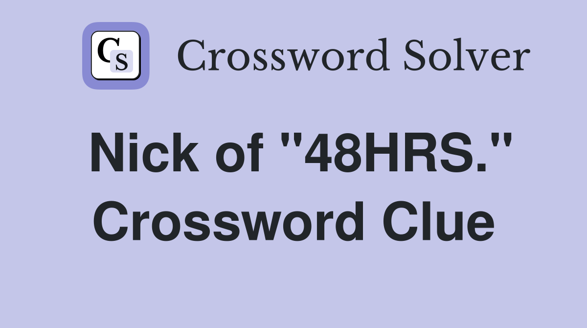 Nick of "48HRS." Crossword Clue