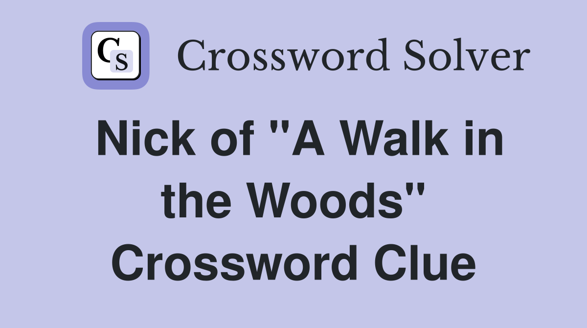 Nick of "A Walk in the Woods" Crossword Clue