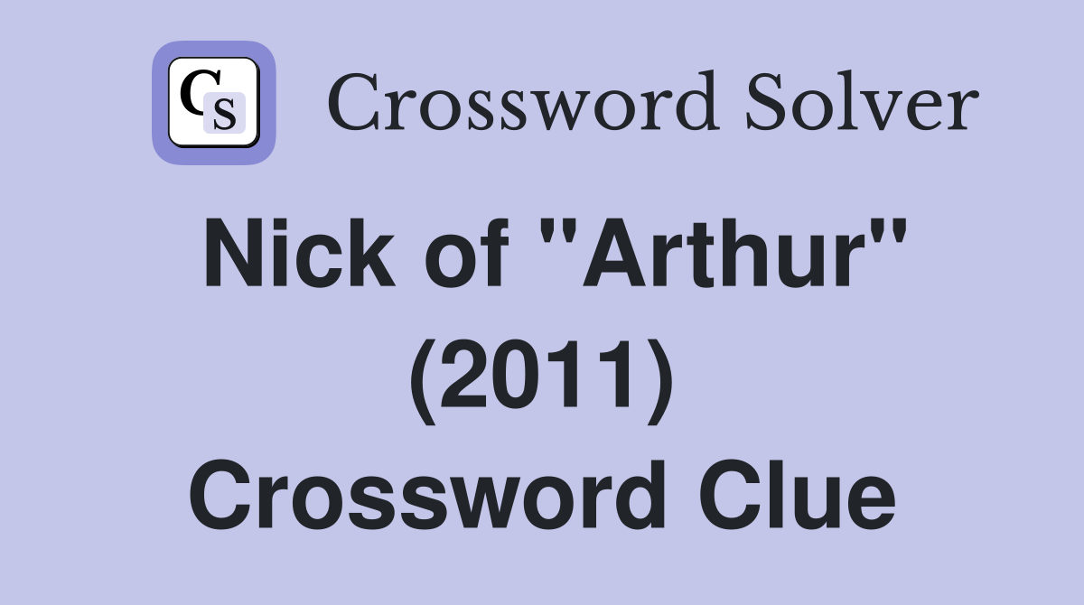 Nick of "Arthur" (2011) Crossword Clue