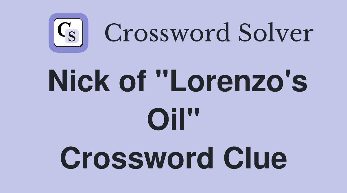Nick of "Lorenzo's Oil" Crossword Clue