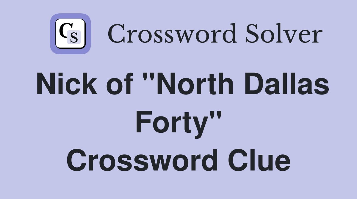 Nick of "North Dallas Forty" Crossword Clue