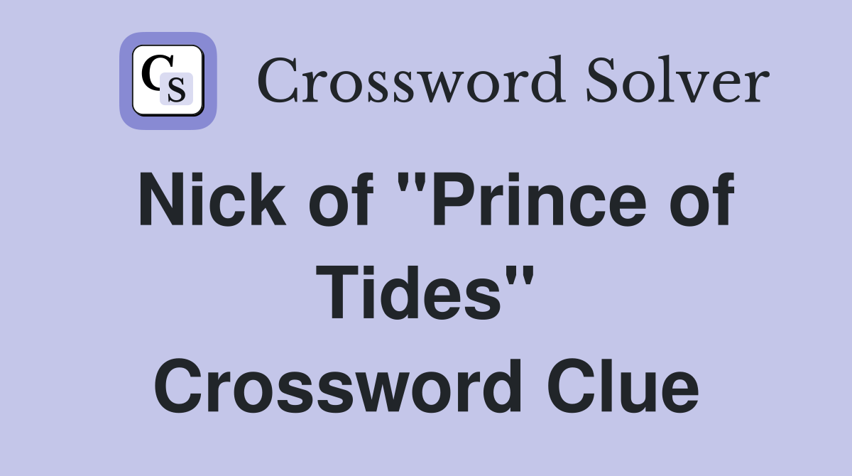 Nick of "Prince of Tides" Crossword Clue