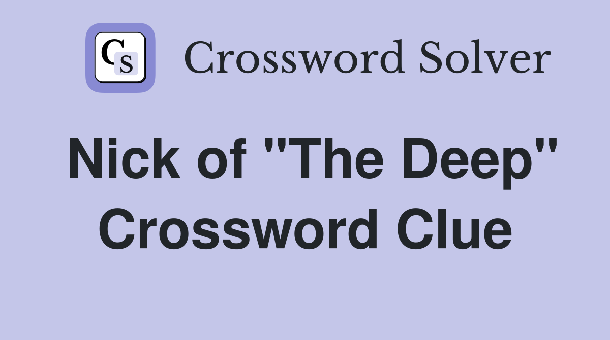 Nick of "The Deep" Crossword Clue