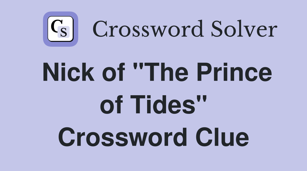 Nick of "The Prince of Tides" Crossword Clue