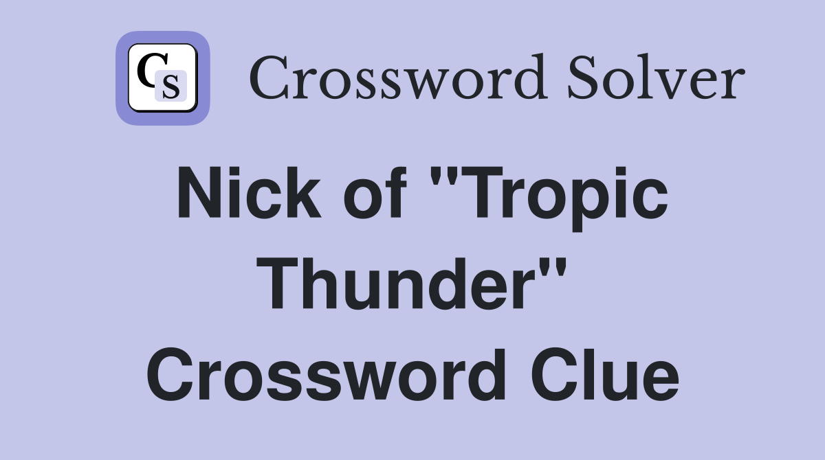 Nick of "Tropic Thunder" Crossword Clue