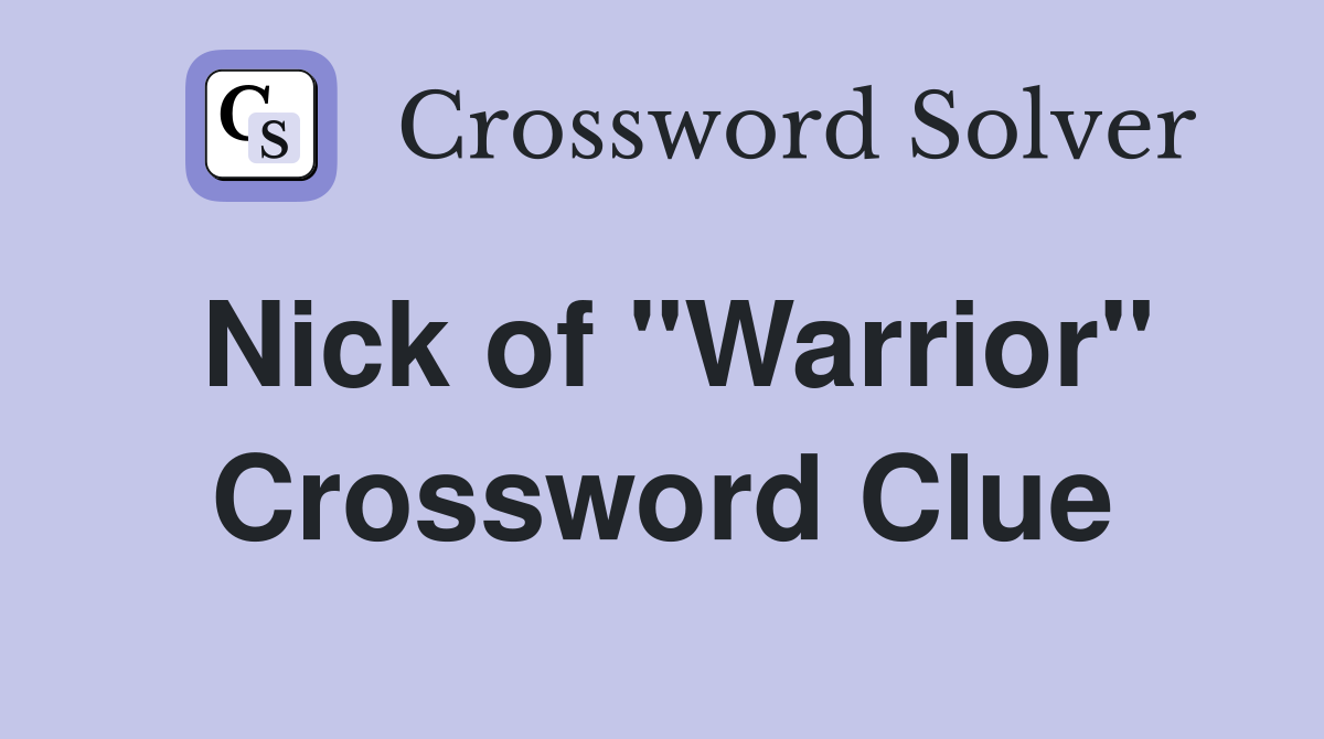 Nick of "Warrior" Crossword Clue