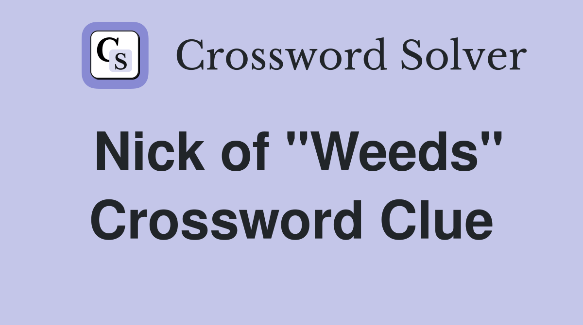 Nick of "Weeds" Crossword Clue