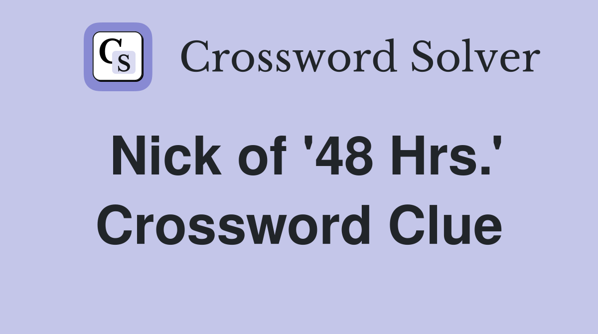 Nick of #39 48 Hrs #39 Crossword Clue Answers Crossword Solver