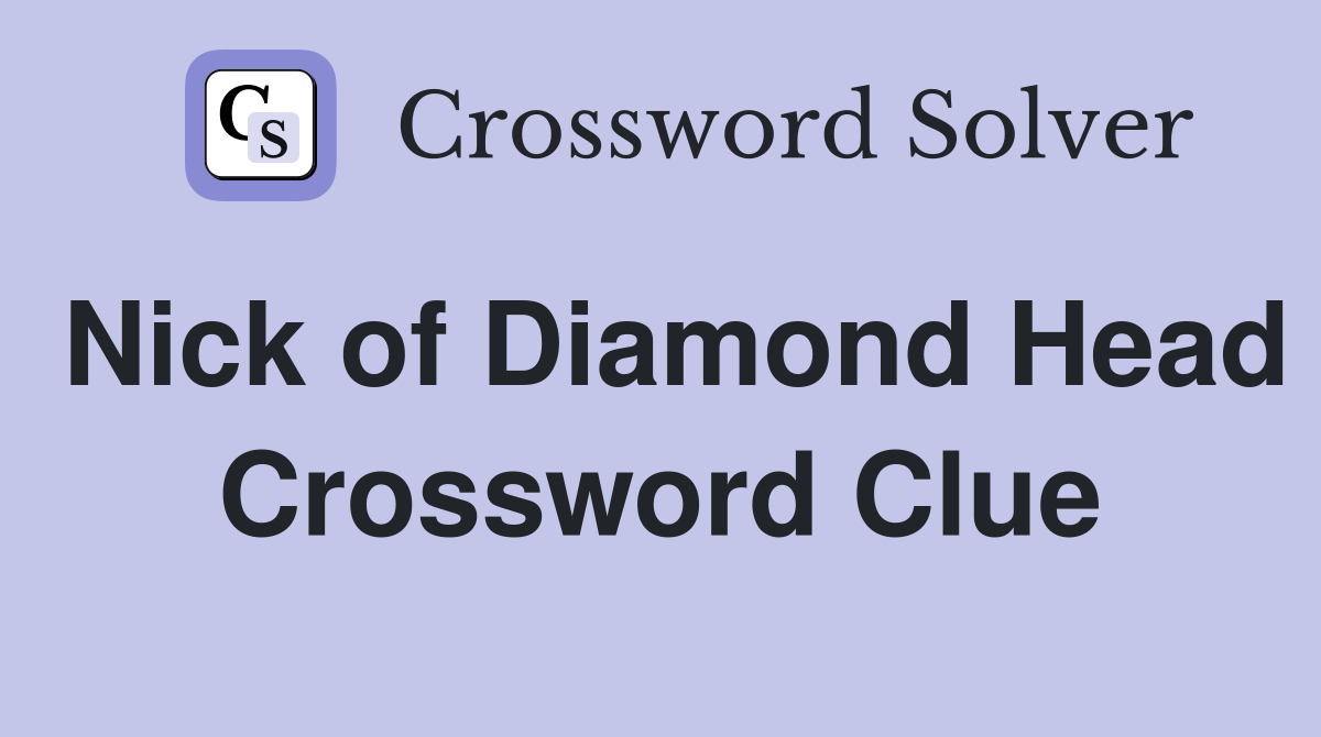 Nick of Diamond Head Crossword Clue