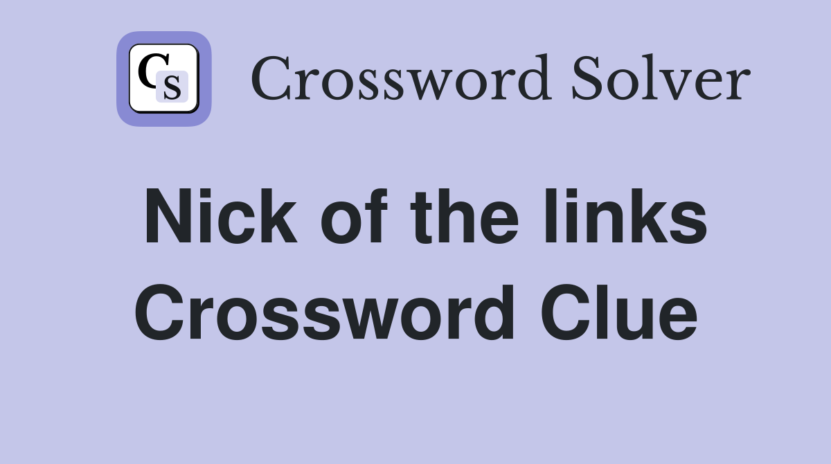 Nick of the links Crossword Clue