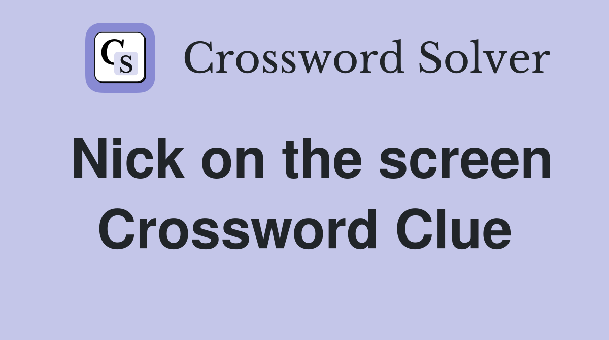 Nick on the screen Crossword Clue