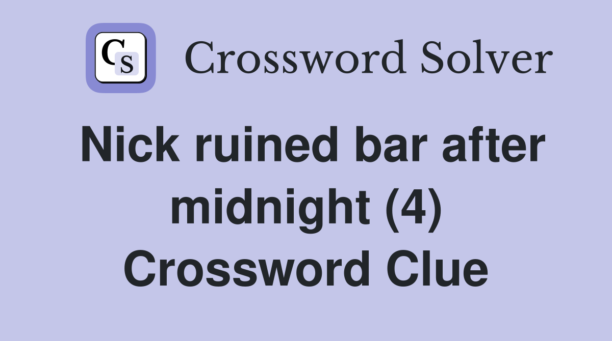 Nick ruined bar after midnight (4) Crossword Clue