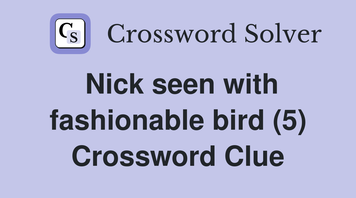 Nick seen with fashionable bird (5) Crossword Clue