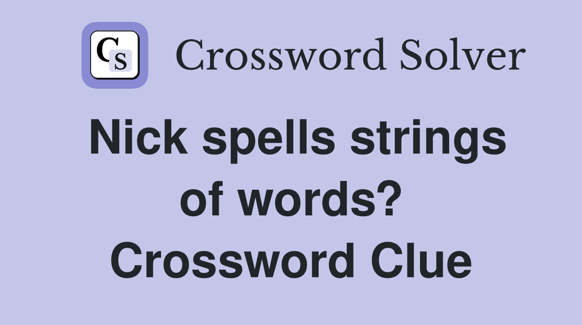 Nick spells strings of words? Crossword Clue