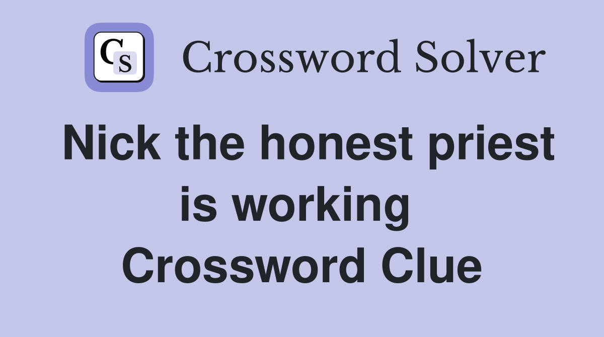 Nick the honest priest is working  Crossword Clue
