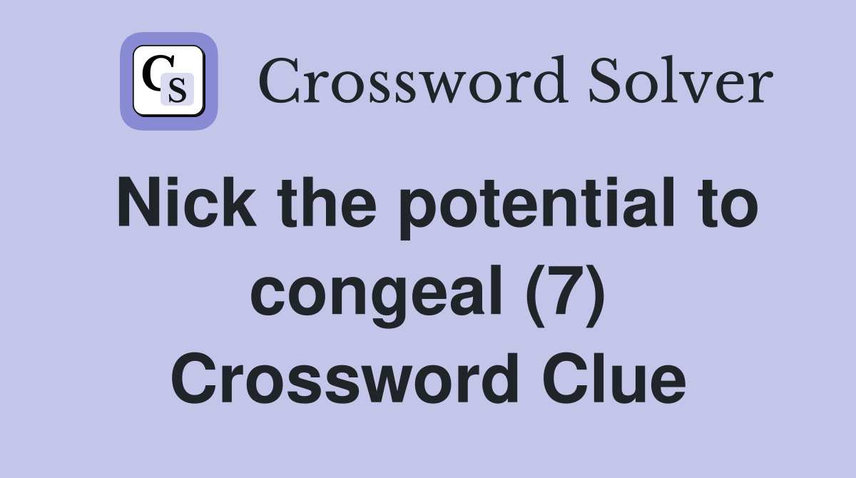 Nick the potential to congeal (7) Crossword Clue