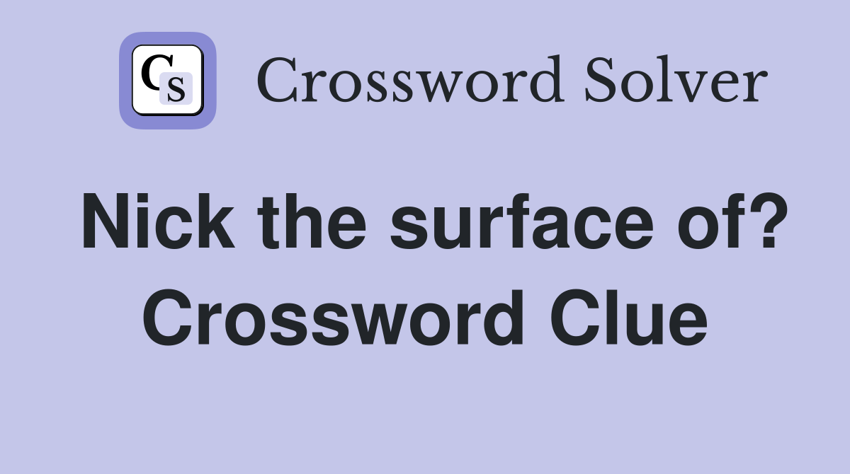 Nick the surface of? Crossword Clue