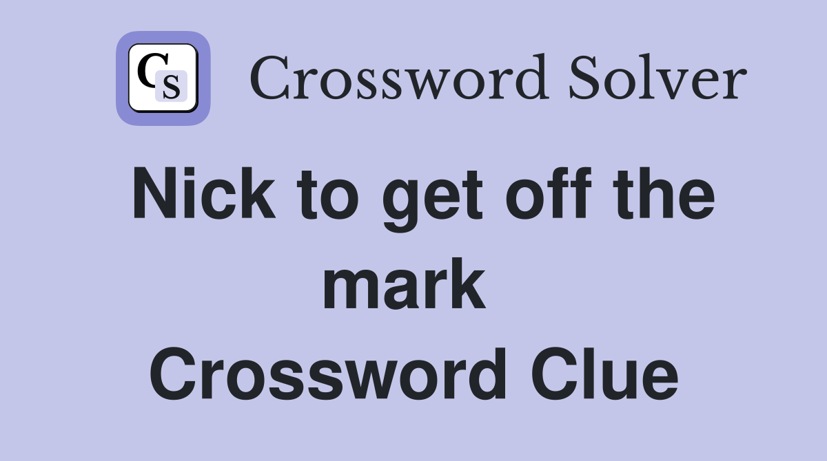 Nick to get off the mark  Crossword Clue