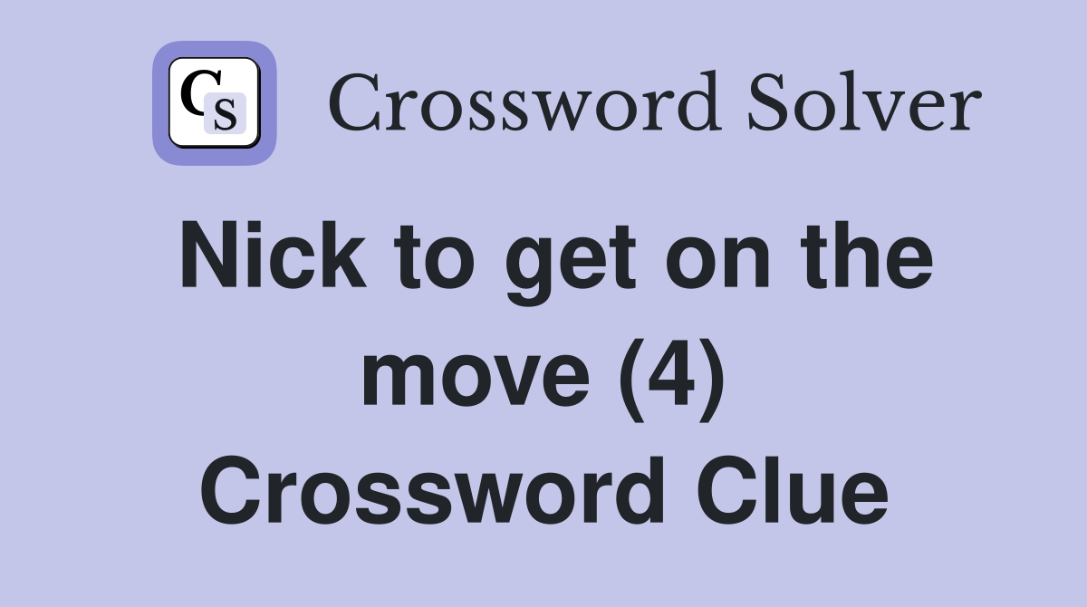 Nick to get on the move (4) Crossword Clue