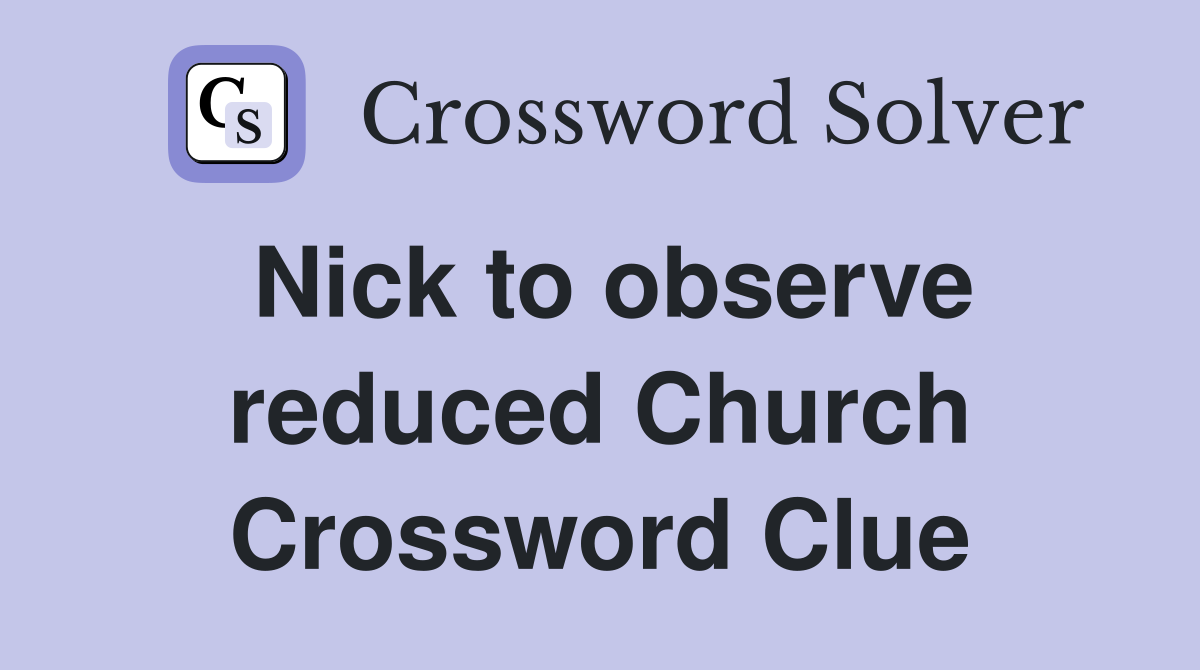 Nick to observe reduced Church Crossword Clue