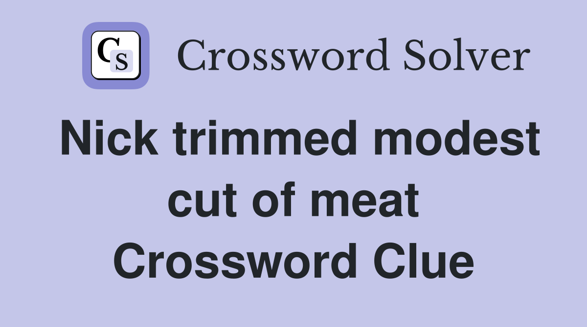 Nick trimmed modest cut of meat Crossword Clue